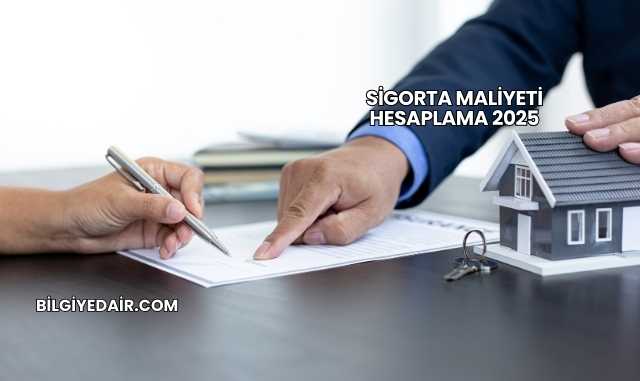 Sigorta Maliyeti Hesaplama 2025