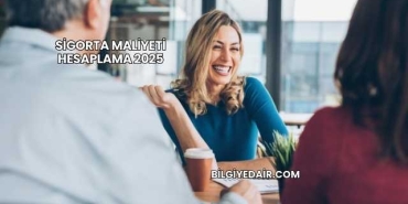 Sigorta Maliyeti Hesaplama 2025
