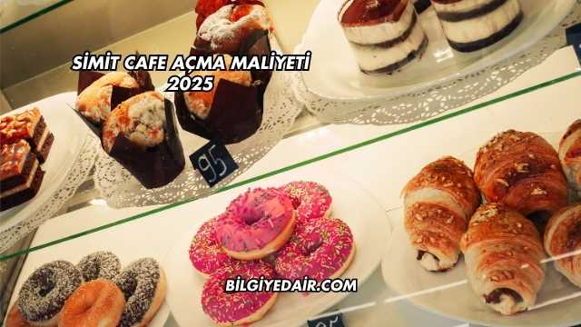 Simit Cafe Açma Maliyeti 2025