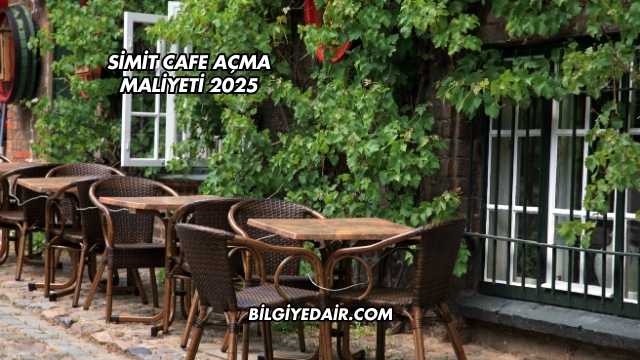 Simit Cafe Açma Maliyeti 2025