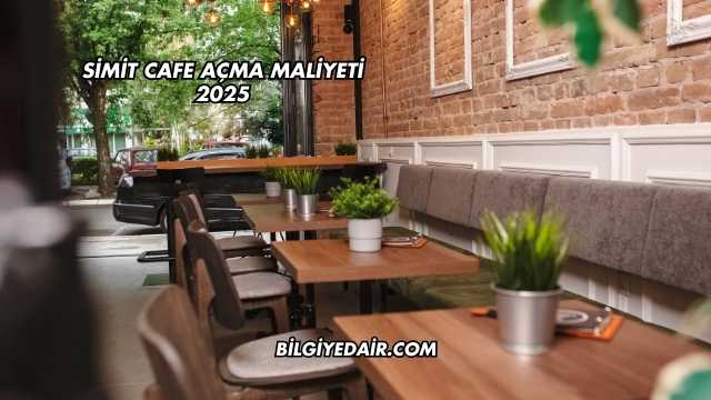 Simit Cafe Açma Maliyeti 2025