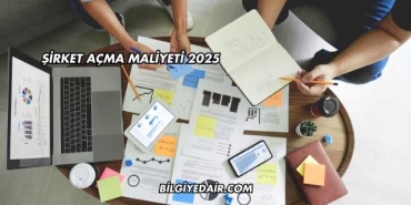 Şirket Açma Maliyeti 2025