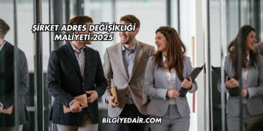 Şirket Adres Değişikliği Maliyeti 2025