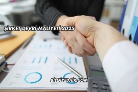 Şirket Devri Maliyeti 2025