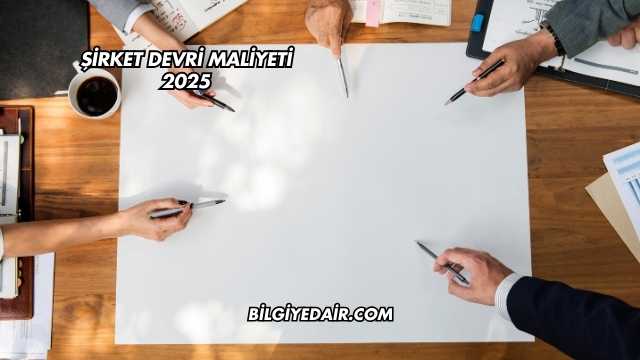 Şirket Devri Maliyeti 2025