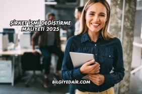 Şirket İsmi Değiştirme Maliyeti 2025