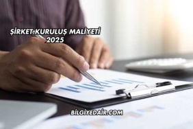 Şirket Kuruluş Maliyeti 2025