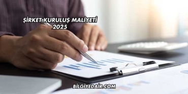 Şirket Kuruluş Maliyeti 2025