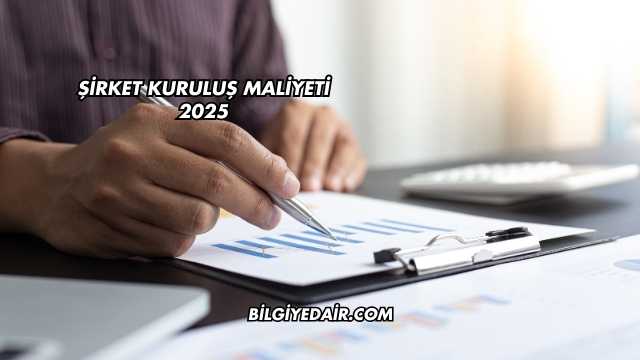 Şirket Kuruluş Maliyeti 2025