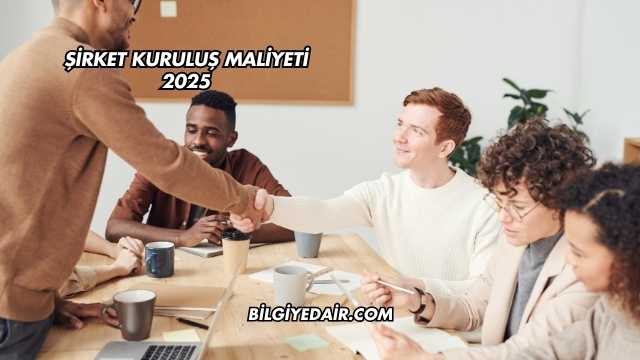 Şirket Kuruluş Maliyeti 2025