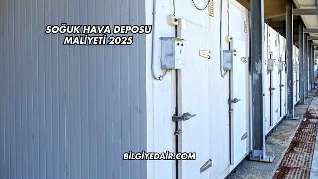 Soğuk Hava Deposu Maliyeti 2025