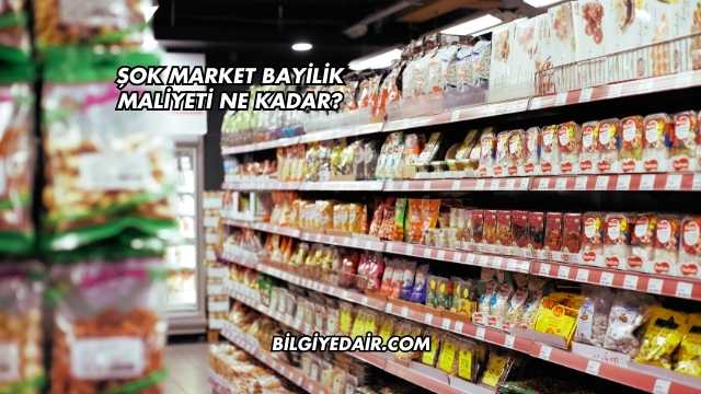 Şok Market Bayilik Maliyeti Ne Kadar?