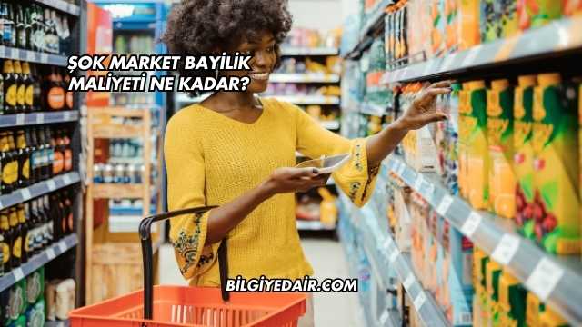 Şok Market Bayilik Maliyeti Ne Kadar?