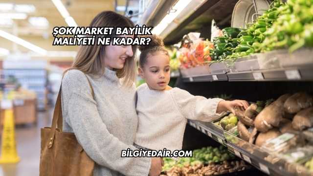 Şok Market Bayilik Maliyeti Ne Kadar?