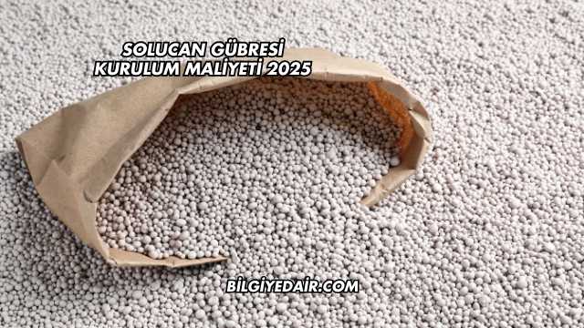 Solucan Gübresi Kurulum Maliyeti 2025