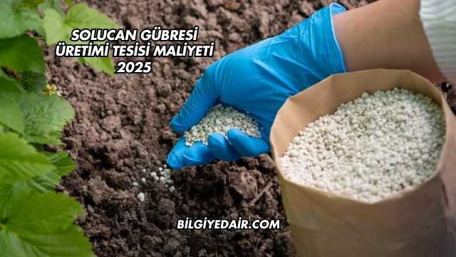 Solucan Gübresi Üretimi Tesisi Maliyeti 2025