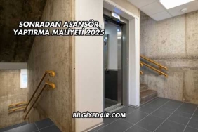 Sonradan Asansör Yaptırma Maliyeti 2025