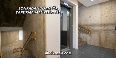 Sonradan Asansör Yaptırma Maliyeti 2025