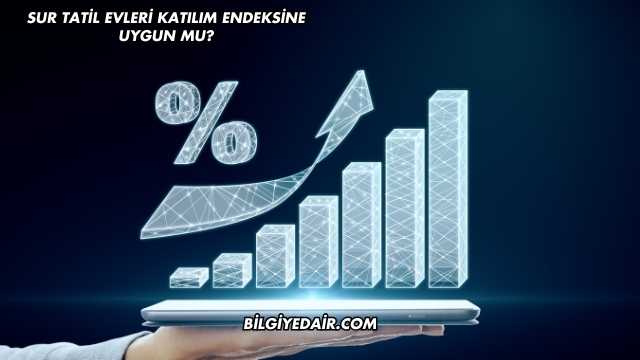 Sur Tatil Evleri Katılım Endeksine Uygun mu?