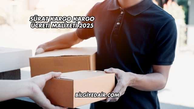Sürat Kargo Kargo Ücreti Maliyeti 2025