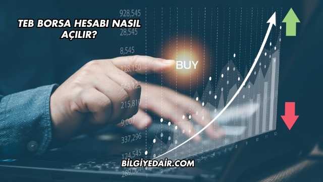 TEB Borsa Hesabı Nasıl Açılır?