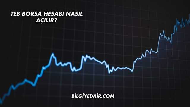 TEB Borsa Hesabı Nasıl Açılır?