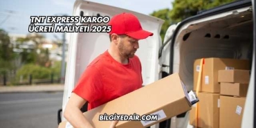 TNT Express Kargo Ücreti Maliyeti 2025