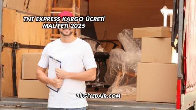 TNT Express Kargo Ücreti Maliyeti 2025