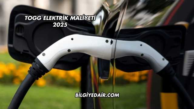 TOGG Elektrik Maliyeti 2025