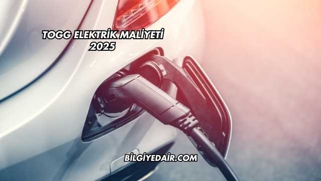 TOGG Elektrik Maliyeti 2025
