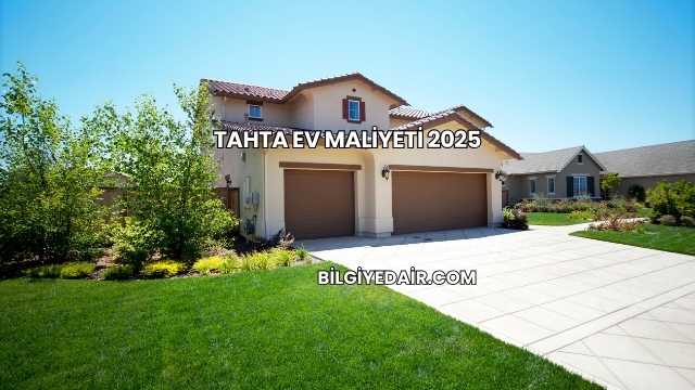 Tahta Ev Maliyeti 2025