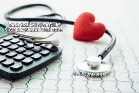 Tamamlayıcı Sağlık Sigortası Maliyeti 2025