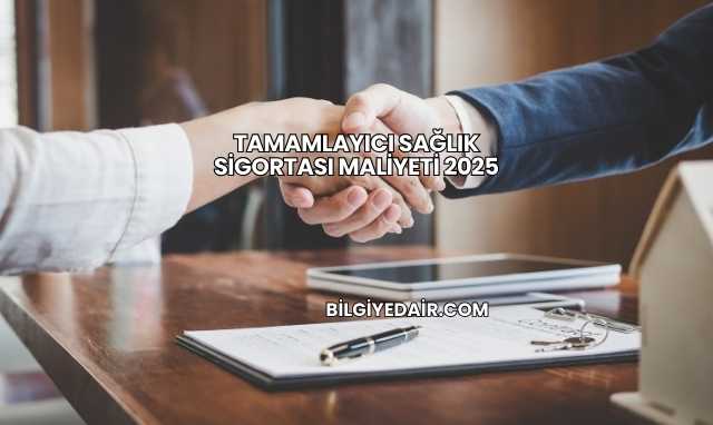 Tamamlayıcı Sağlık Sigortası Maliyeti 2025