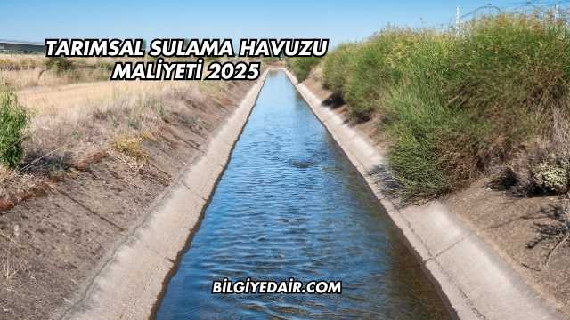Tarımsal Sulama Havuzu Maliyeti 2025