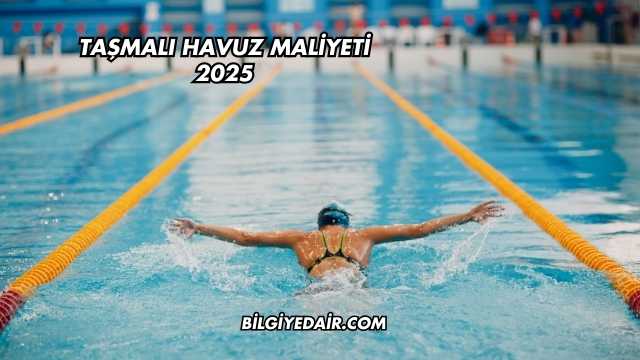 Taşmalı Havuz Maliyeti 2025