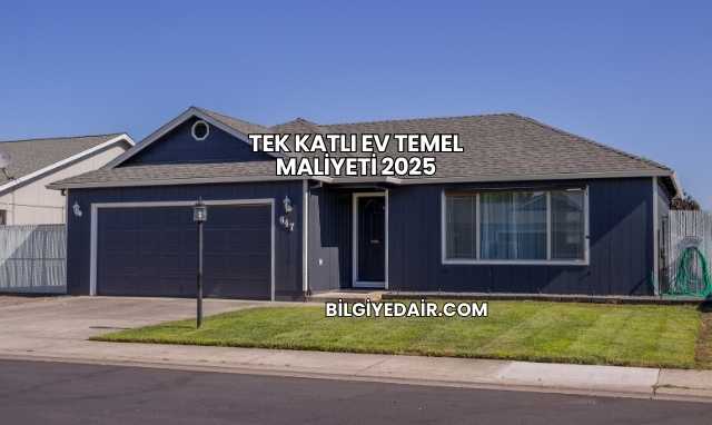 Tek Katlı Ev Temel Maliyeti 2025