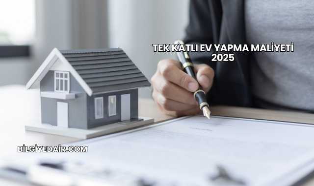 Tek Katlı Ev Yapma Maliyeti 2025