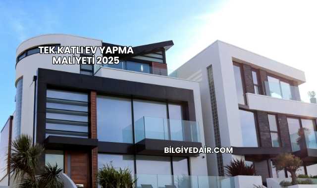 Tek Katlı Ev Yapma Maliyeti 2025