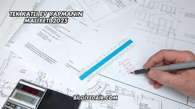 Tek Katlı Ev Yapmanın Maliyeti 2025