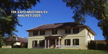 Tek Katlı Müstakil Ev Maliyeti 2025