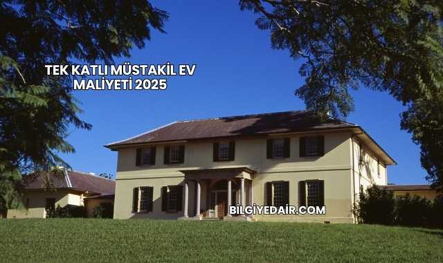 Tek Katlı Müstakil Ev Maliyeti 2025