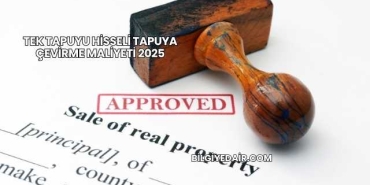 Tek Tapuyu Hisseli Tapuya Çevirme Maliyeti 2025