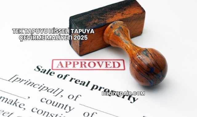 Tek Tapuyu Hisseli Tapuya Çevirme Maliyeti 2025