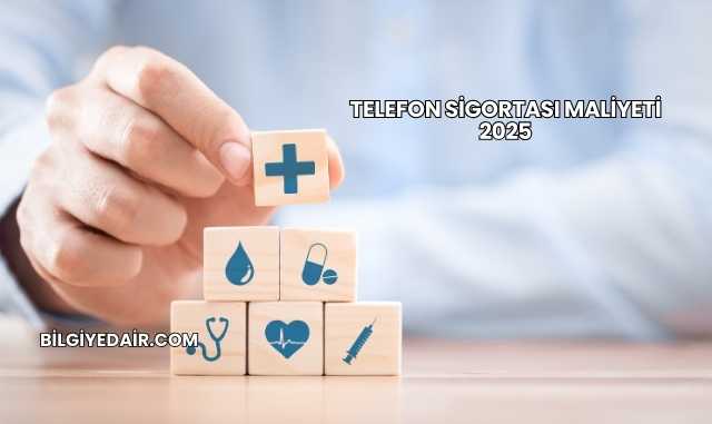 Telefon Sigortası Maliyeti 2025