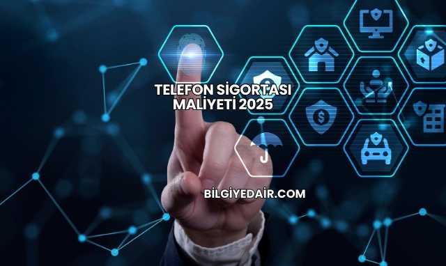 Telefon Sigortası Maliyeti 2025