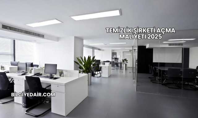 Temizlik Şirketi Açma Maliyeti 2025