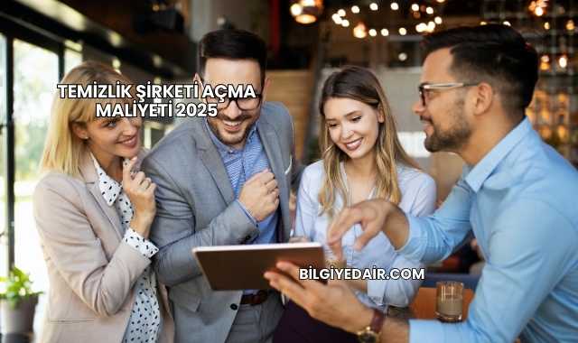 Temizlik Şirketi Açma Maliyeti 2025