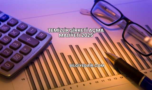 Temizlik Şirketi Açma Maliyeti 2025