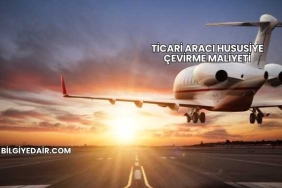 Ticari Aracı Hususiye Çevirme Maliyeti