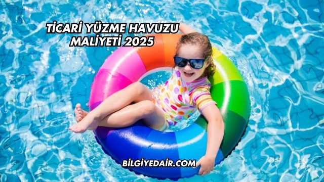 Ticari Yüzme Havuzu Maliyeti 2025